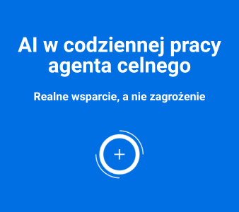 AI w codziennej pracy agenta celnego – realne wsparcie, a nie zagrożenie