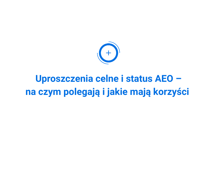 Uproszczenia celne i status AEO