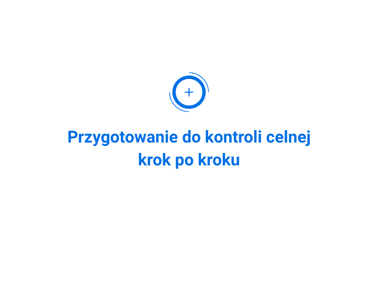 Przygotowanie do kontroli celnej